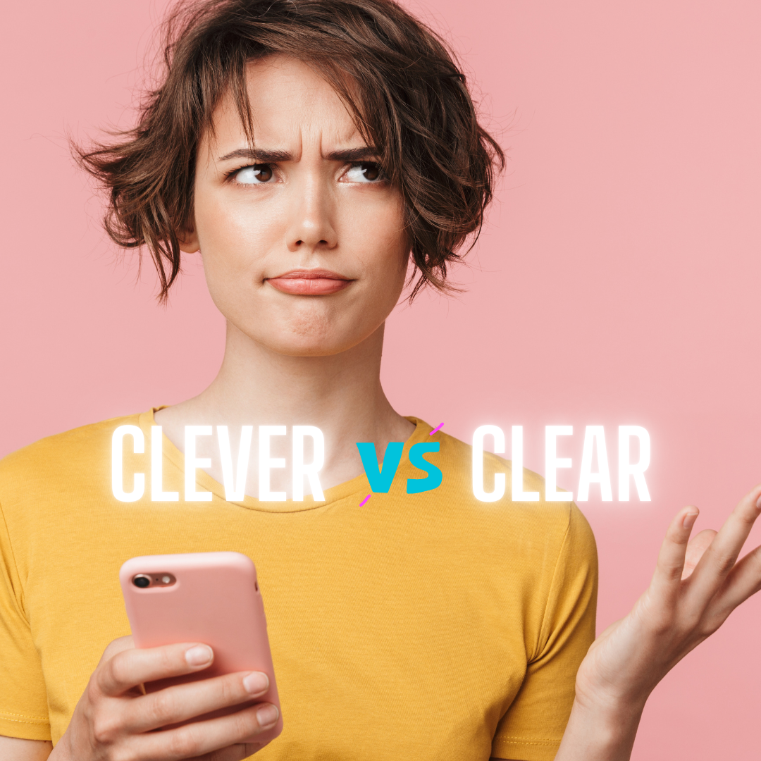 dont be cleaver be clear
